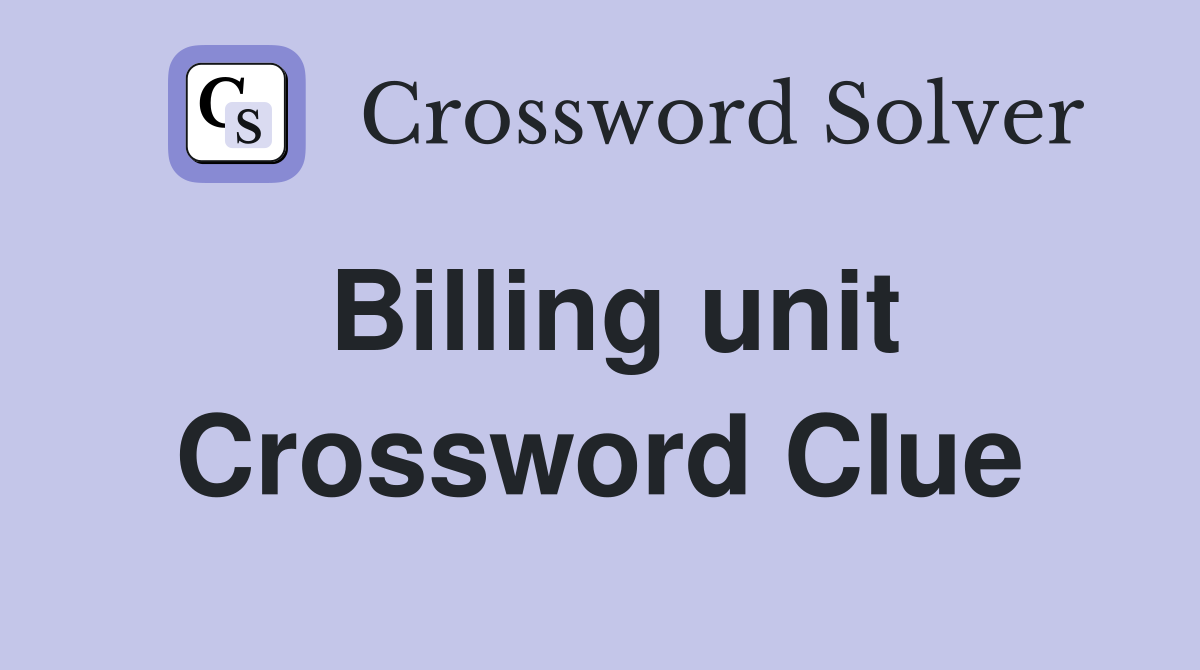 Billing unit Crossword Clue