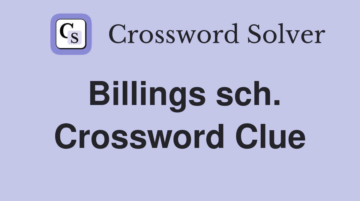 Billings sch. Crossword Clue
