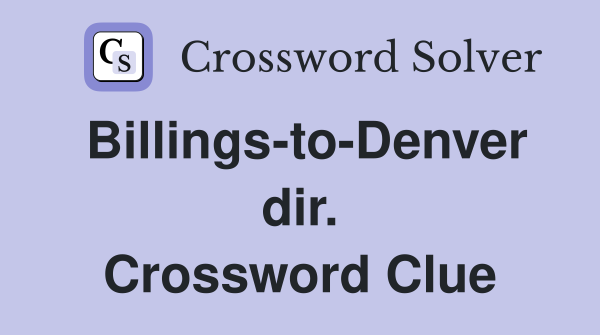 Billings-to-Denver dir. Crossword Clue