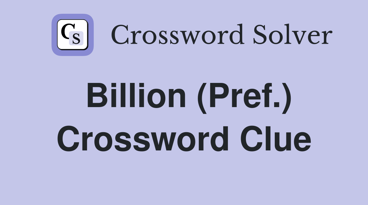Billion (Pref.) Crossword Clue