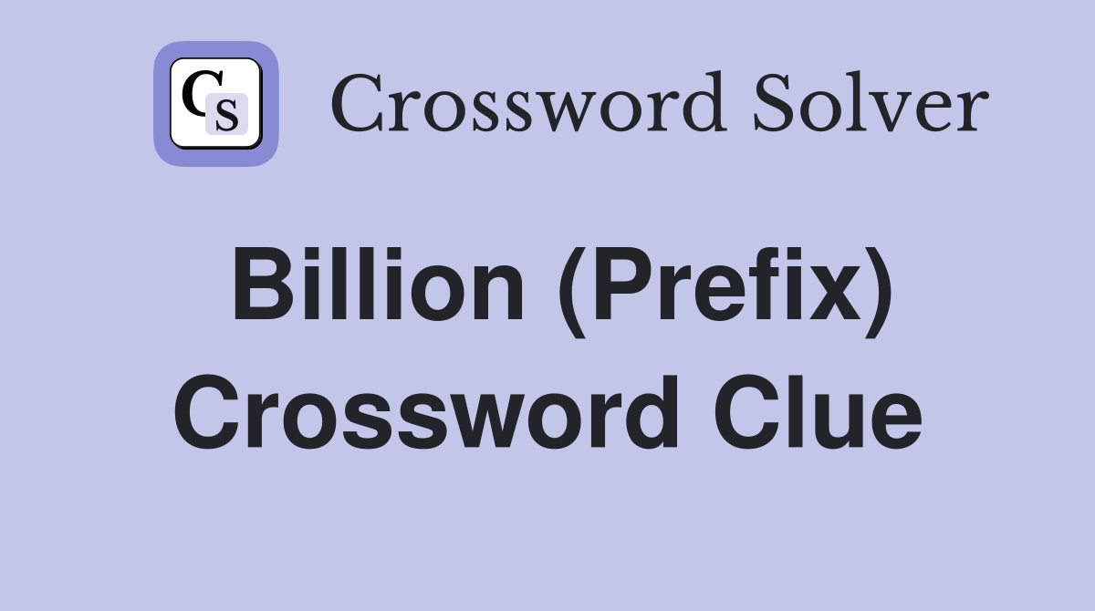 Billion (Prefix) Crossword Clue