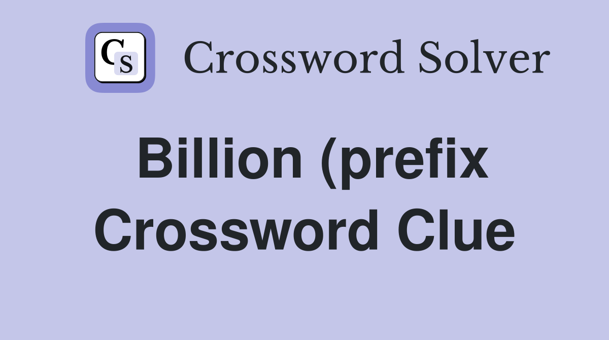 Billion (Prefix) Crossword Clue Answers Crossword Solver Billion (Prefix) Crossword Clue Answers Crossword Solver