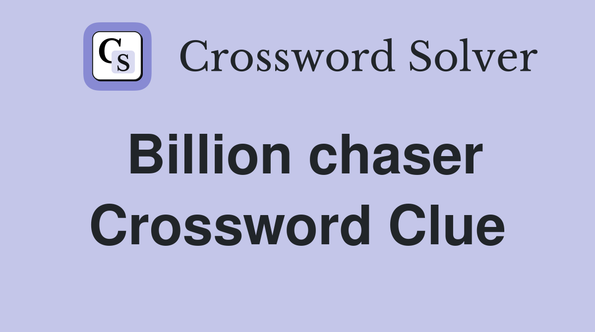 Billion chaser Crossword Clue