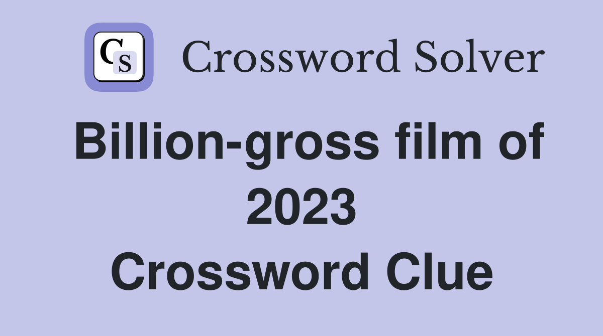 Billion-gross film of 2023 Crossword Clue