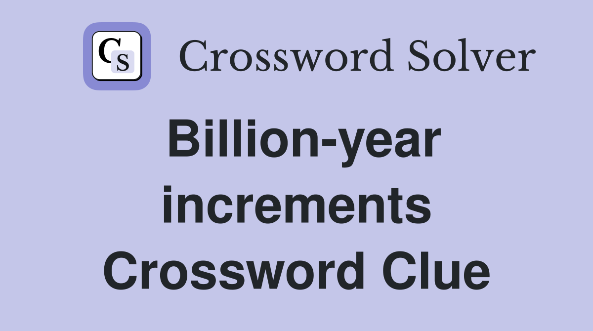 Billion-year increments Crossword Clue