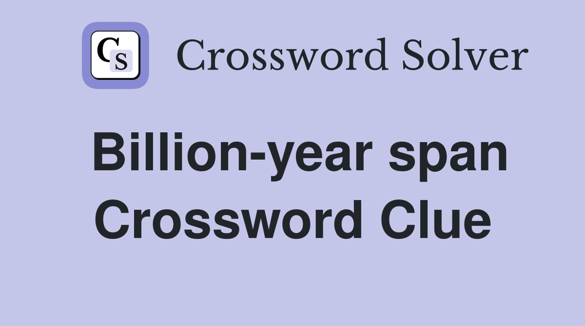 Billion-year span Crossword Clue