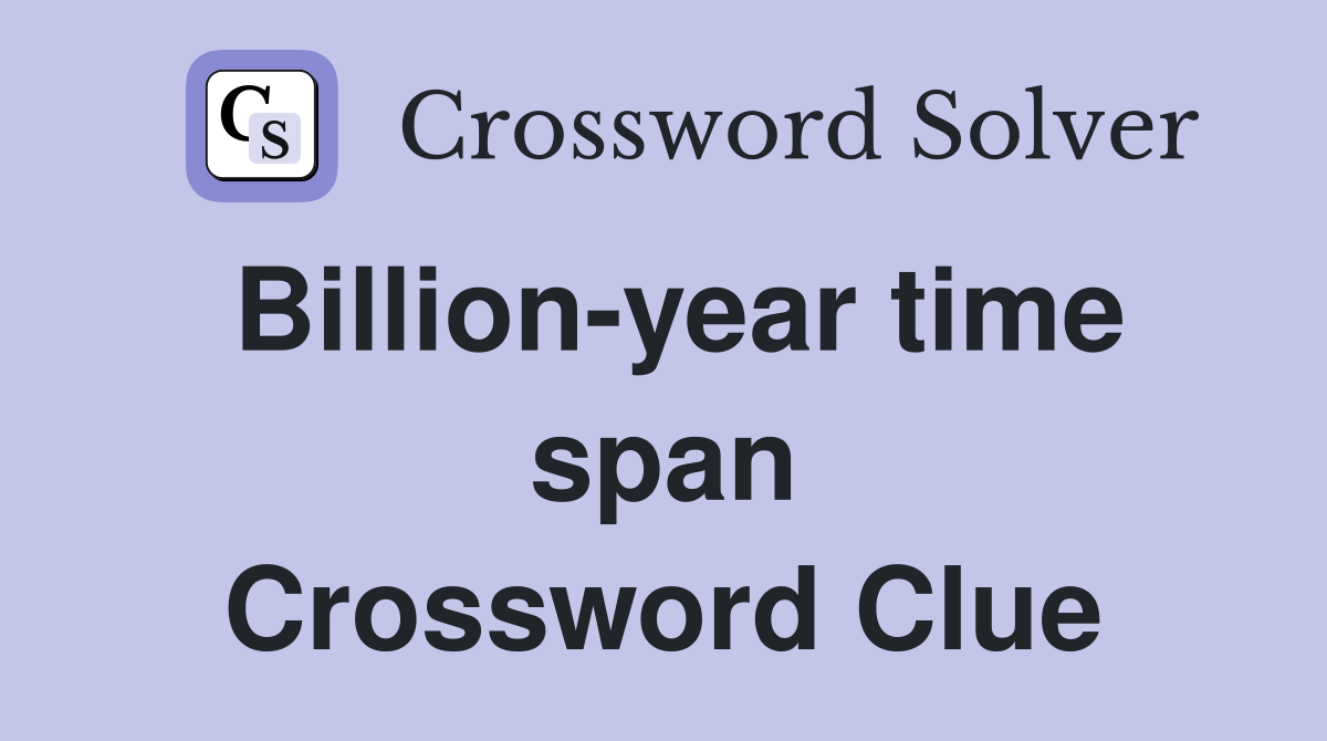 Billion-year time span Crossword Clue
