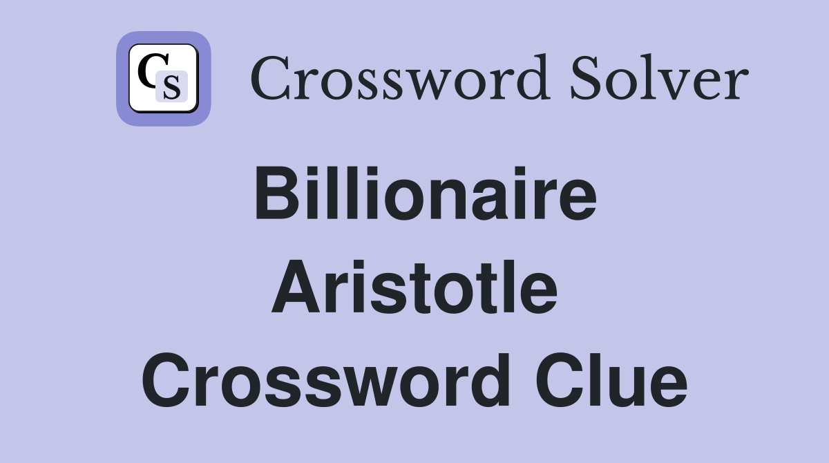 Billionaire Aristotle Crossword Clue