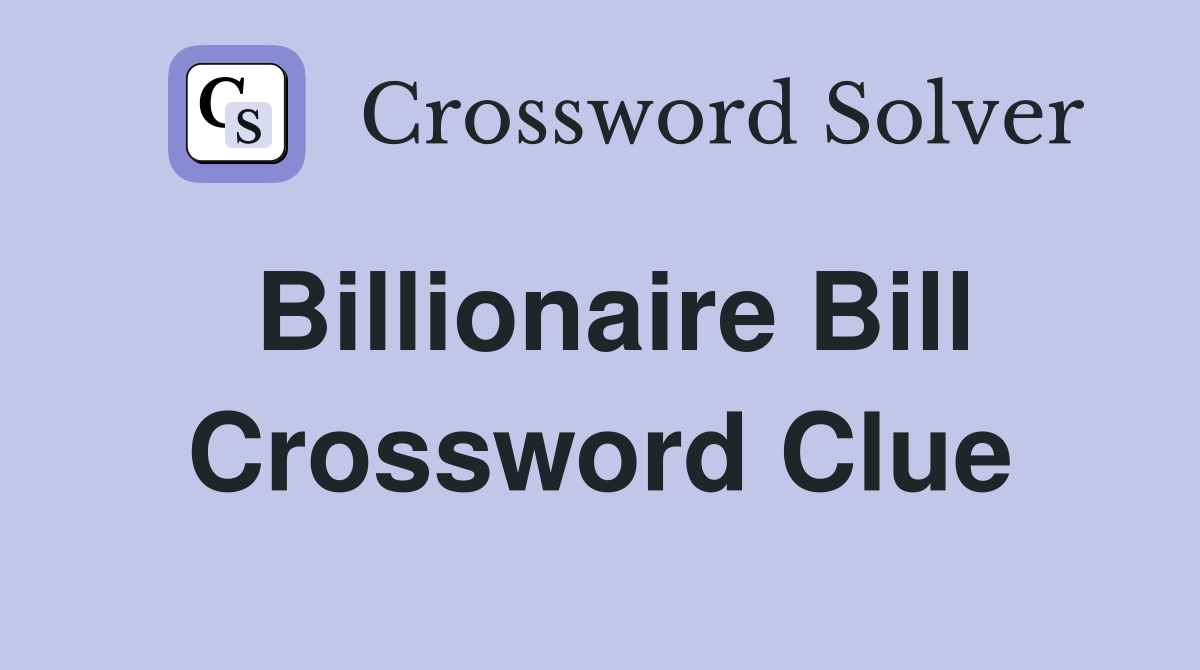 Billionaire Bill Crossword Clue