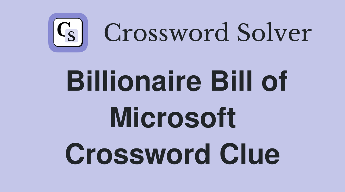 Billionaire Bill of Microsoft Crossword Clue