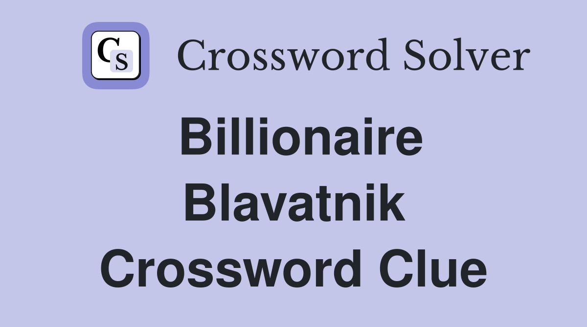 Billionaire Blavatnik Crossword Clue