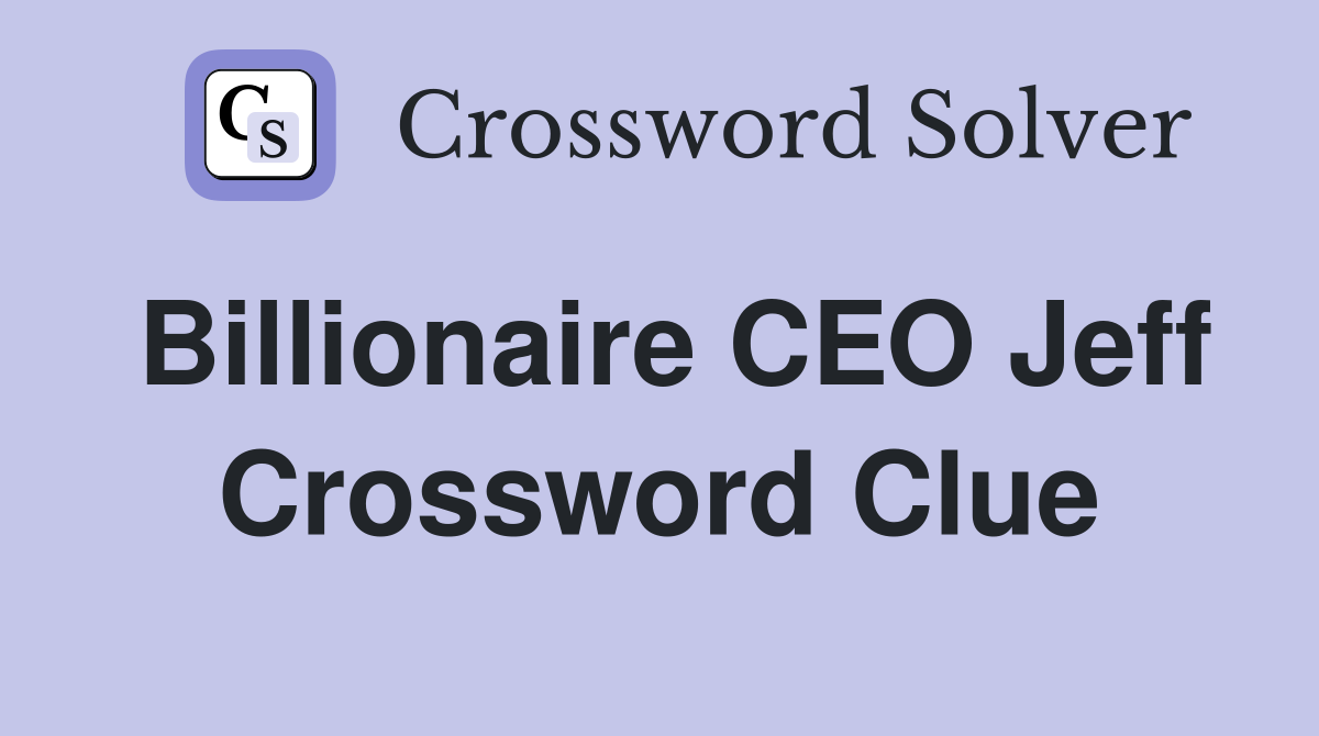 Billionaire CEO Jeff Crossword Clue