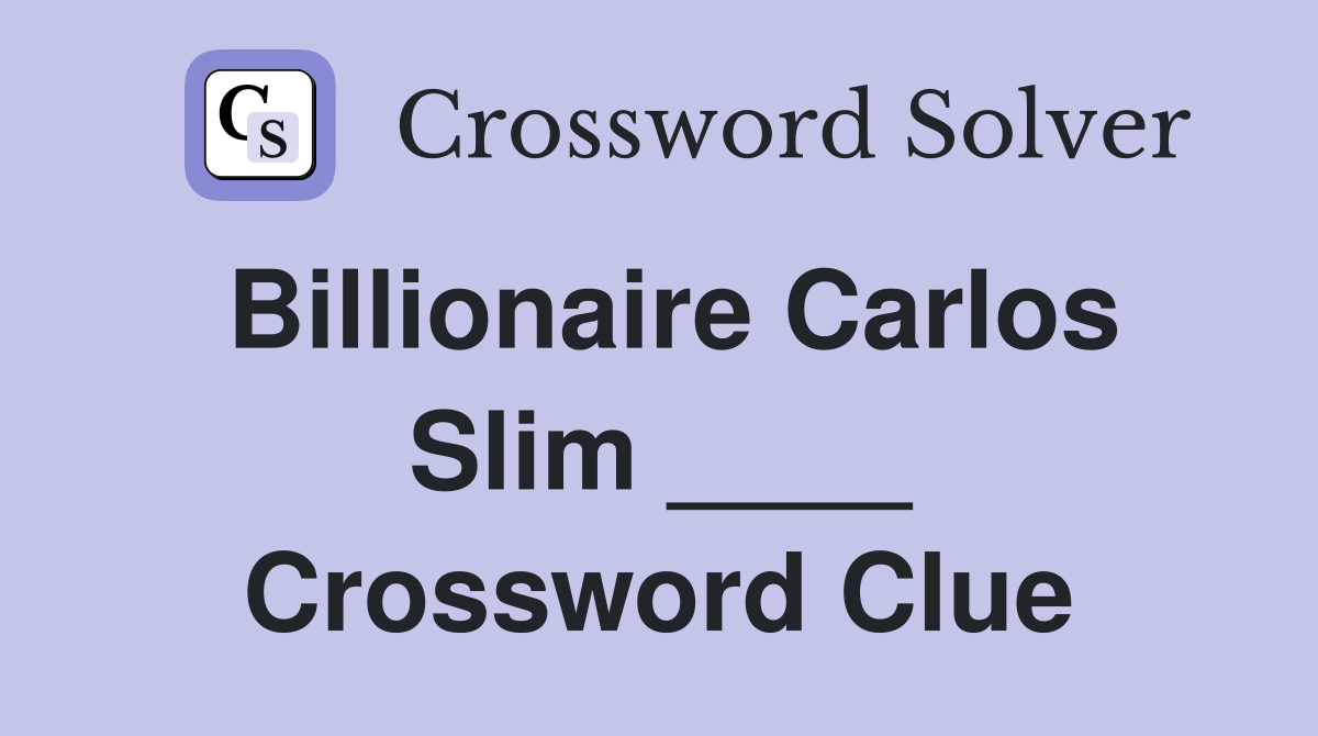 Billionaire Carlos Slim ____ Crossword Clue