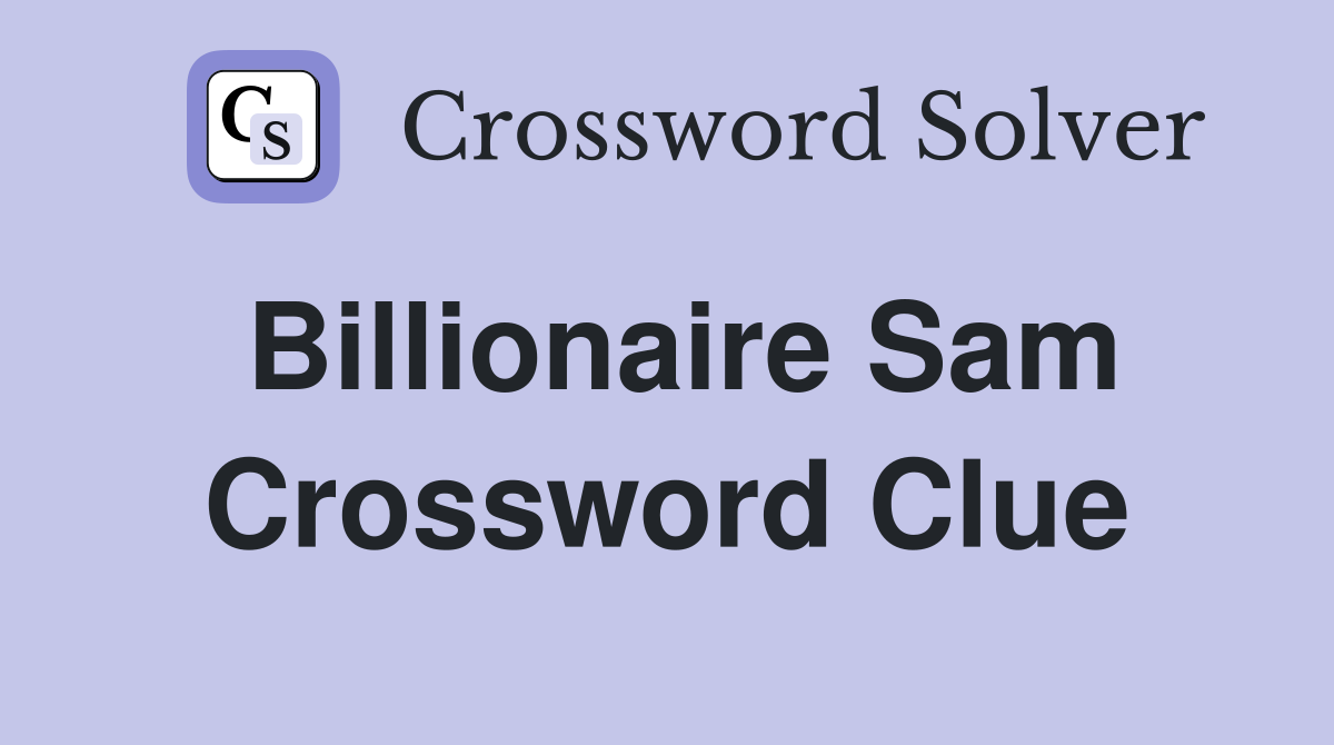 Billionaire Sam Crossword Clue