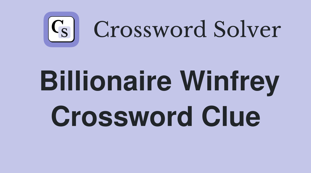 Billionaire Winfrey Crossword Clue