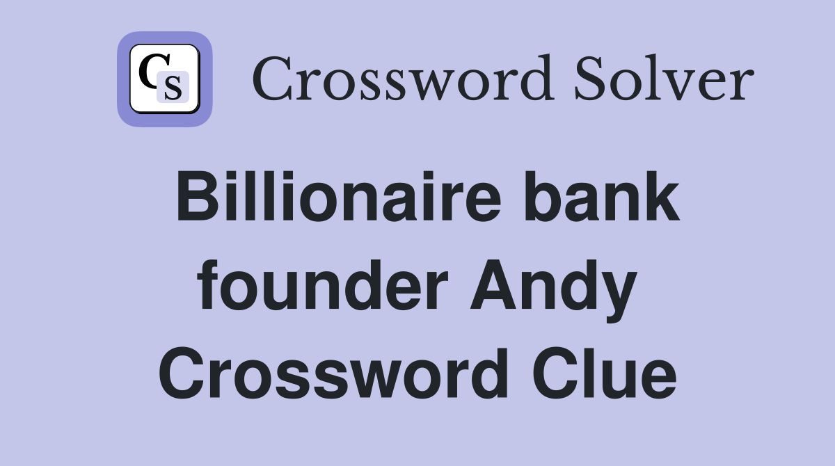 Billionaire bank founder Andy Crossword Clue