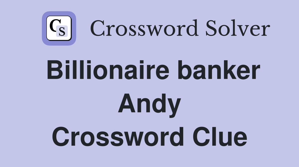Billionaire banker Andy Crossword Clue