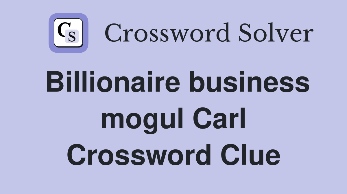 Billionaire business mogul Carl Crossword Clue
