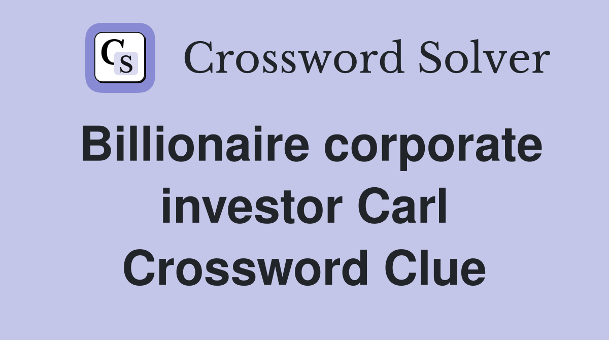 Billionaire corporate investor Carl Crossword Clue
