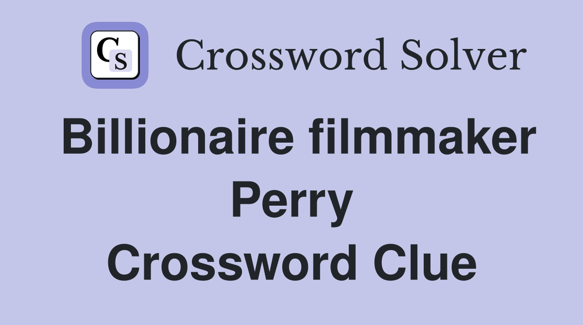 Billionaire filmmaker Perry Crossword Clue