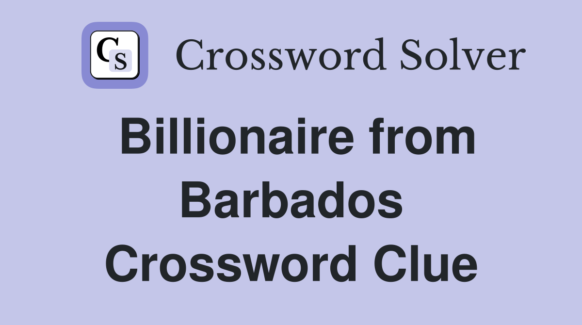 Billionaire from Barbados Crossword Clue