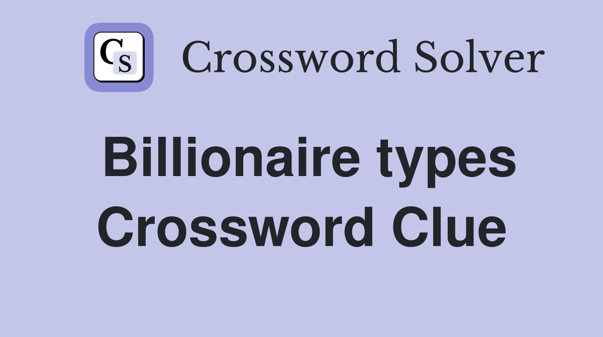 Billionaire types Crossword Clue