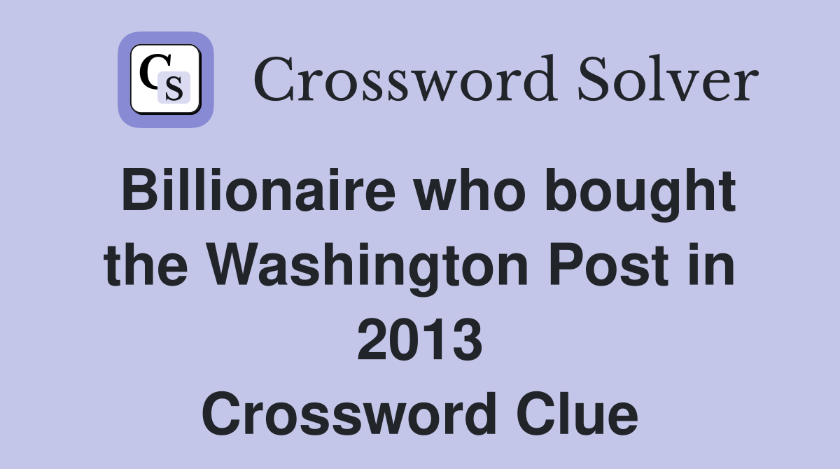 Billionaire who bought the Washington Post in 2013 Crossword Clue