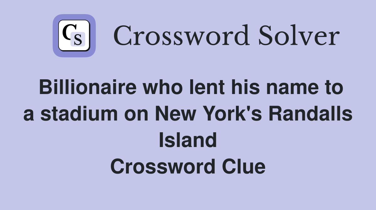 Billionaire who lent his name to a stadium on New York's Randalls Island Crossword Clue