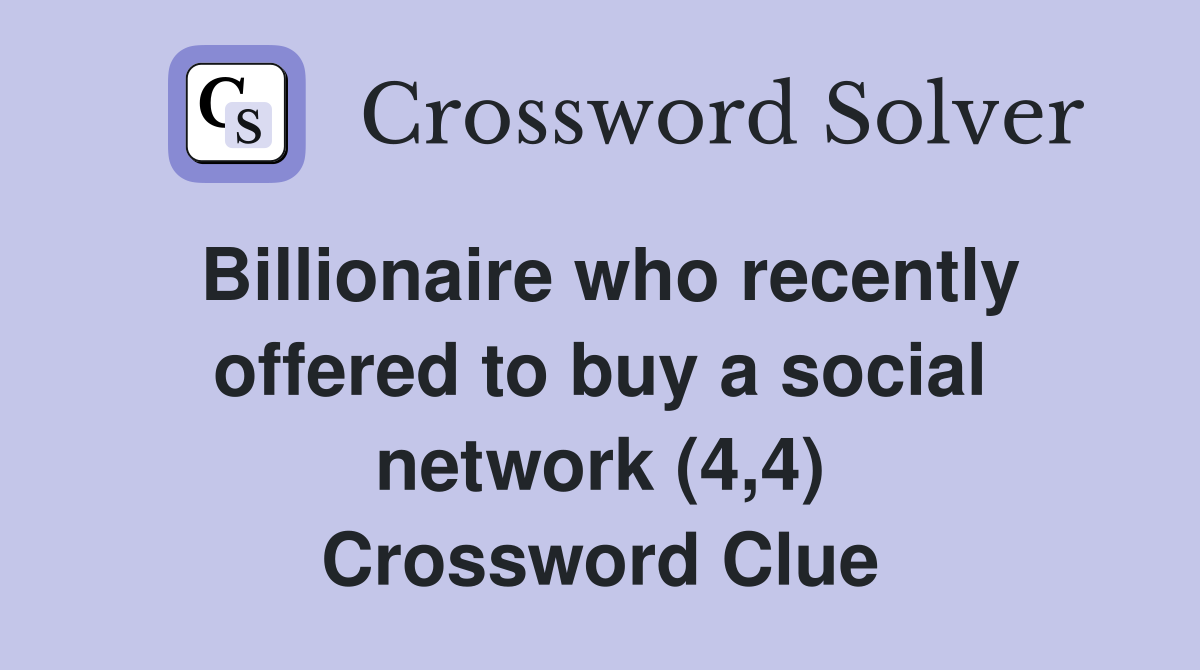 Billionaire who recently offered to buy a social network (4,4) Crossword Clue