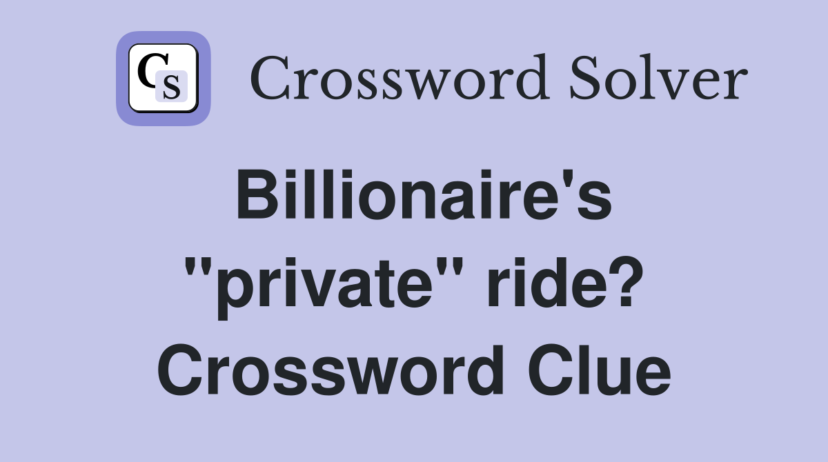 Billionaire's "private" ride? Crossword Clue