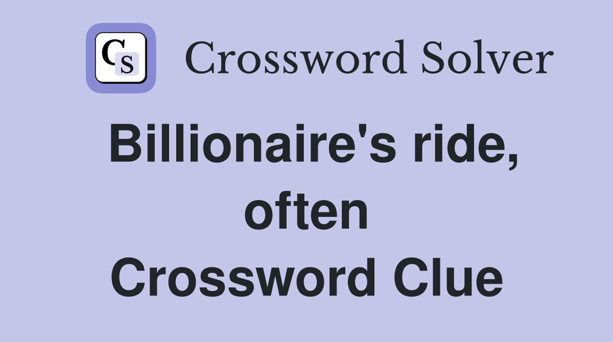 Billionaire's ride, often Crossword Clue