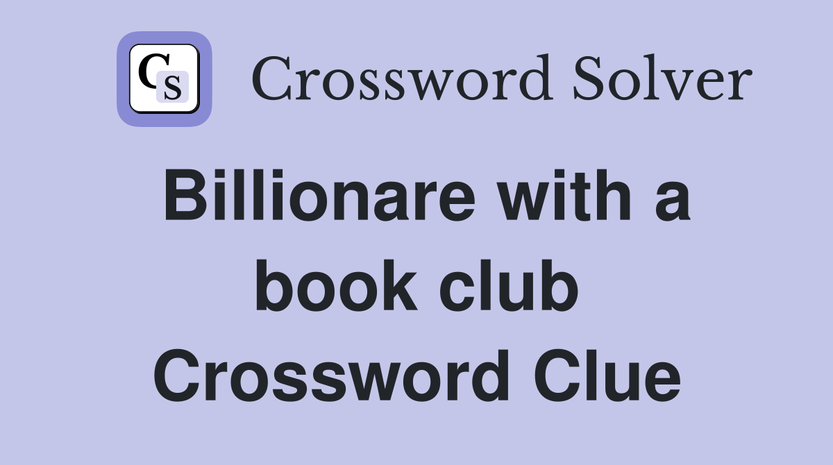 Billionare with a book club Crossword Clue