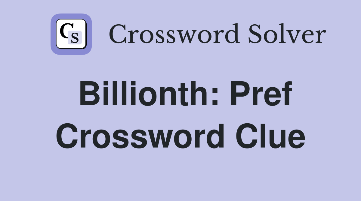 Billionth: Pref Crossword Clue
