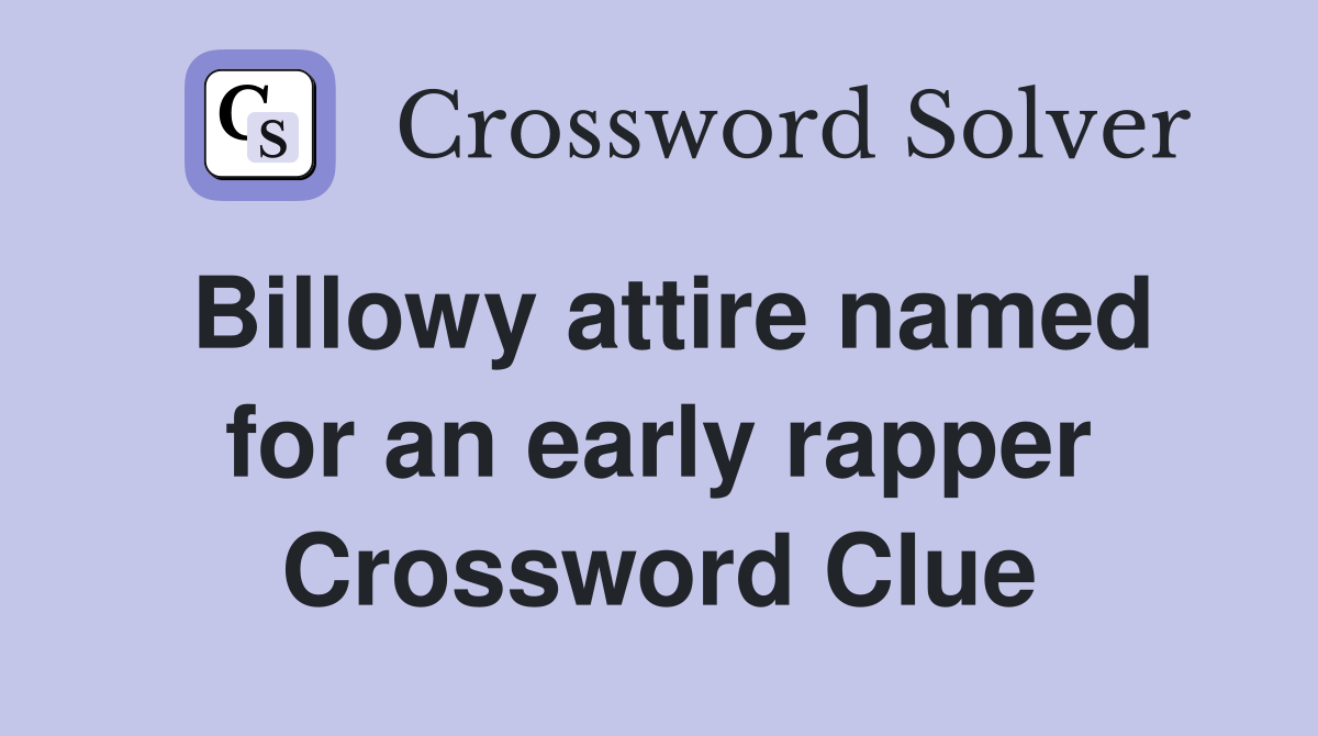 Billowy attire named for an early rapper Crossword Clue