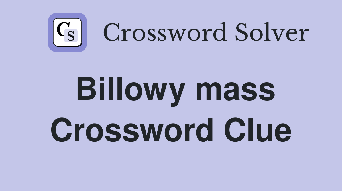 Billowy mass Crossword Clue