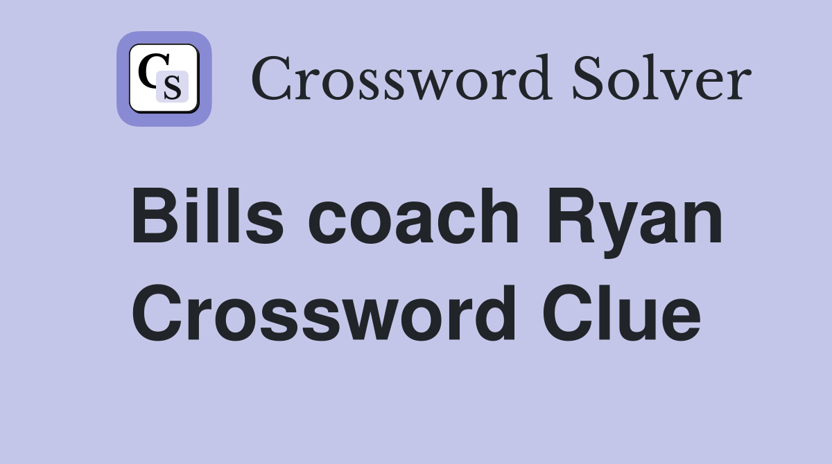Bills coach Ryan Crossword Clue