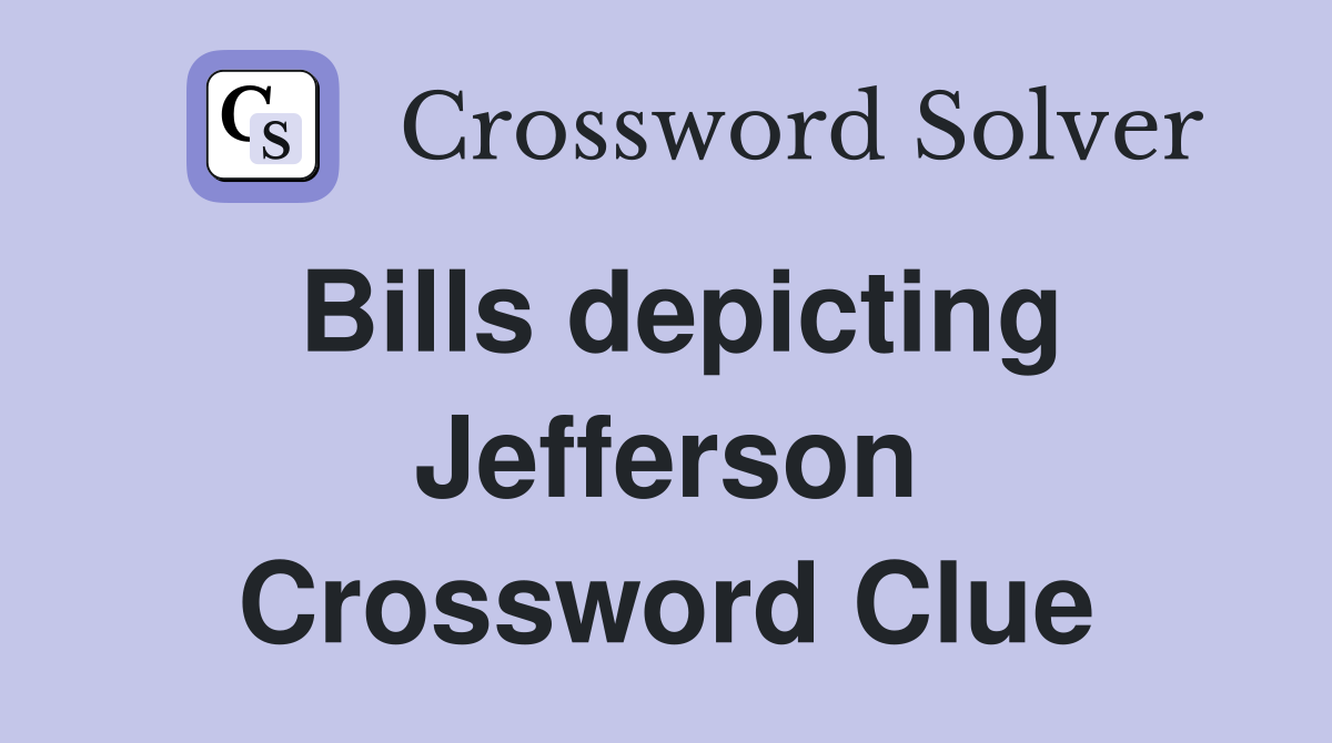 Bills depicting Jefferson Crossword Clue