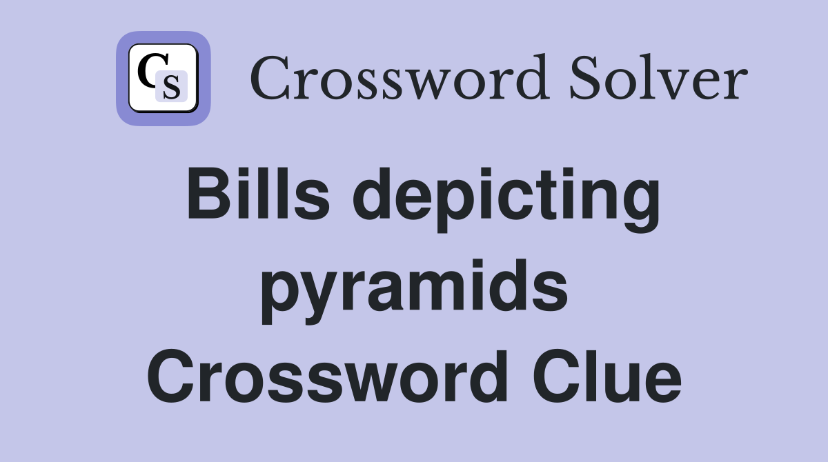 Bills depicting pyramids Crossword Clue