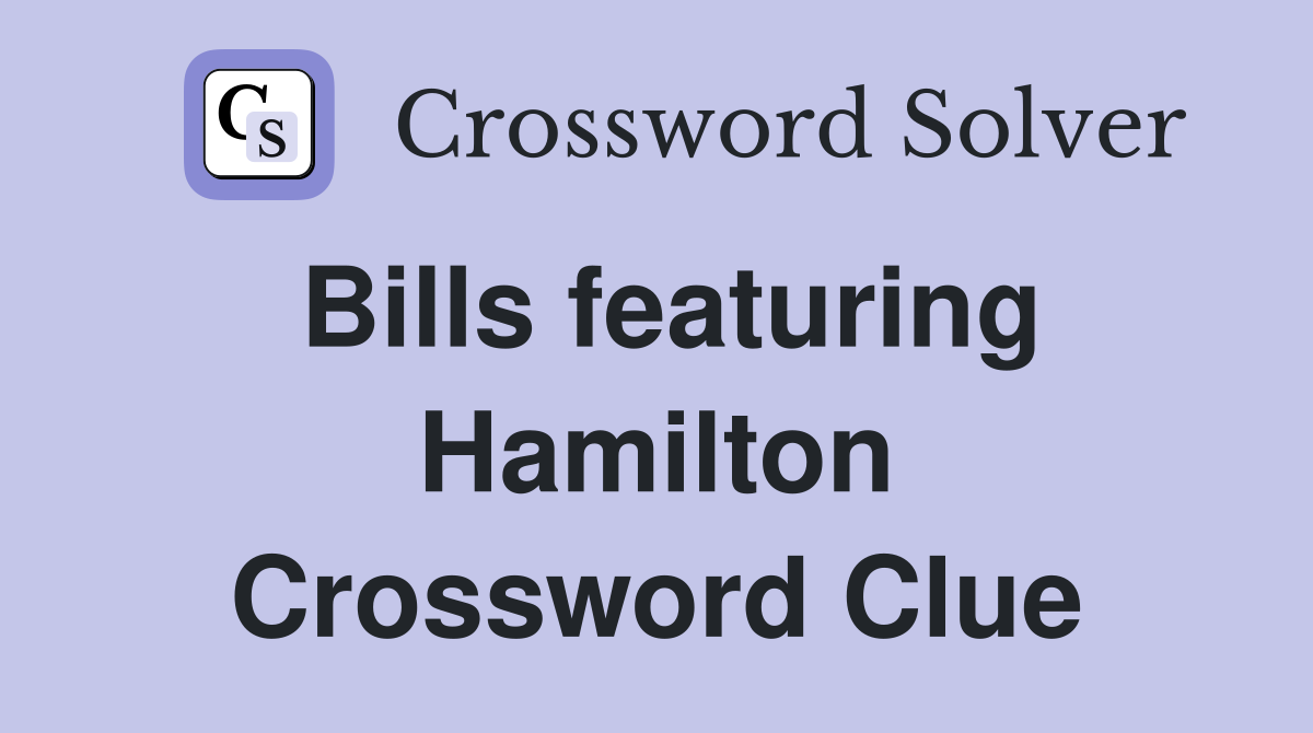 Bills featuring Hamilton Crossword Clue