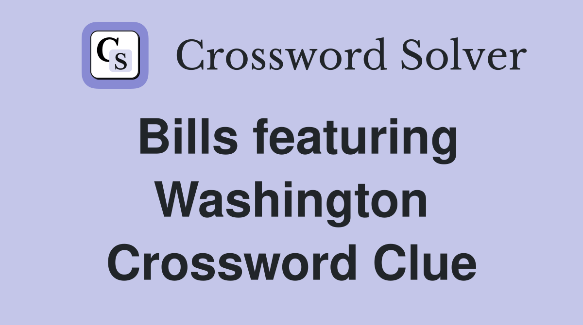 Bills featuring Washington Crossword Clue