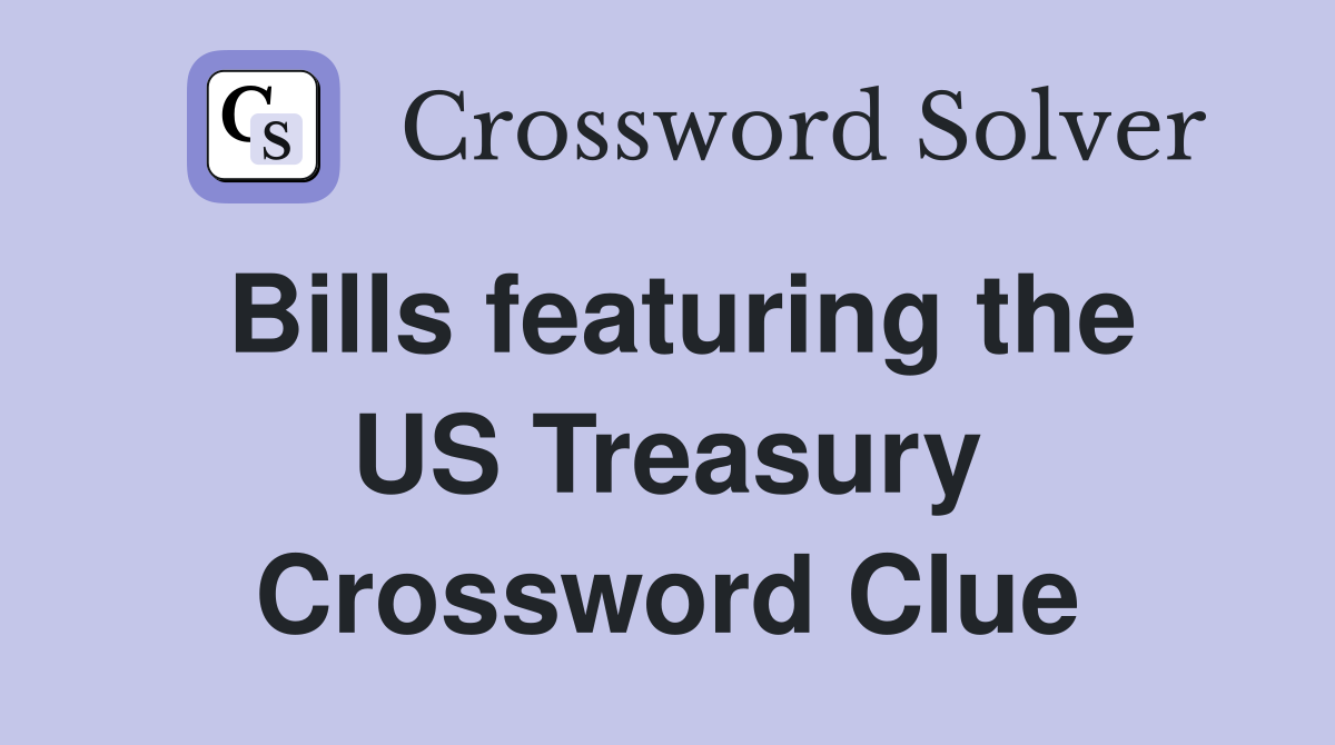 Bills featuring the US Treasury Crossword Clue
