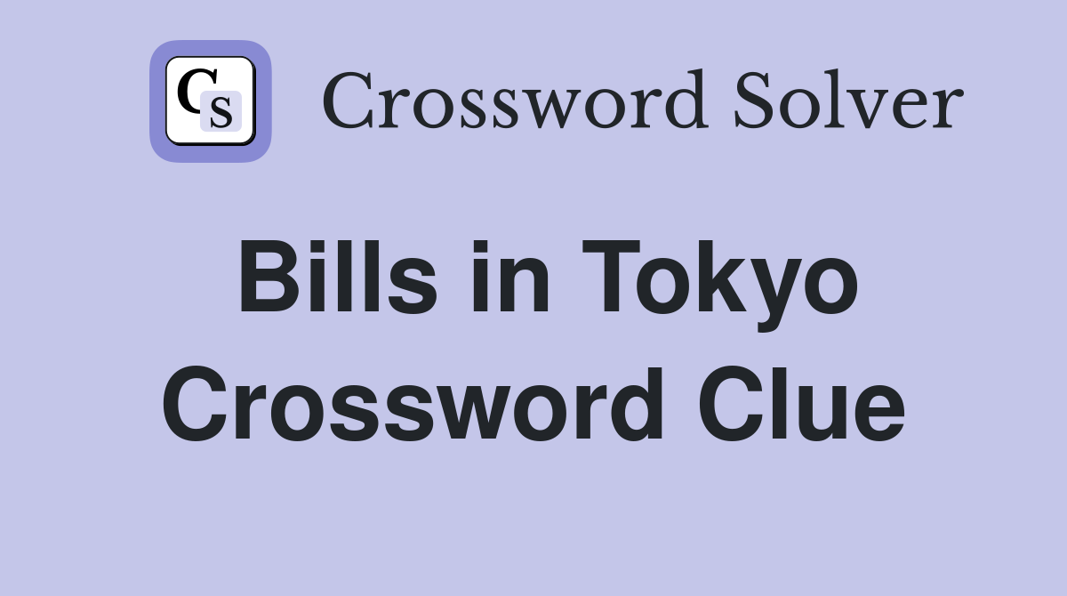 Bills in Tokyo Crossword Clue