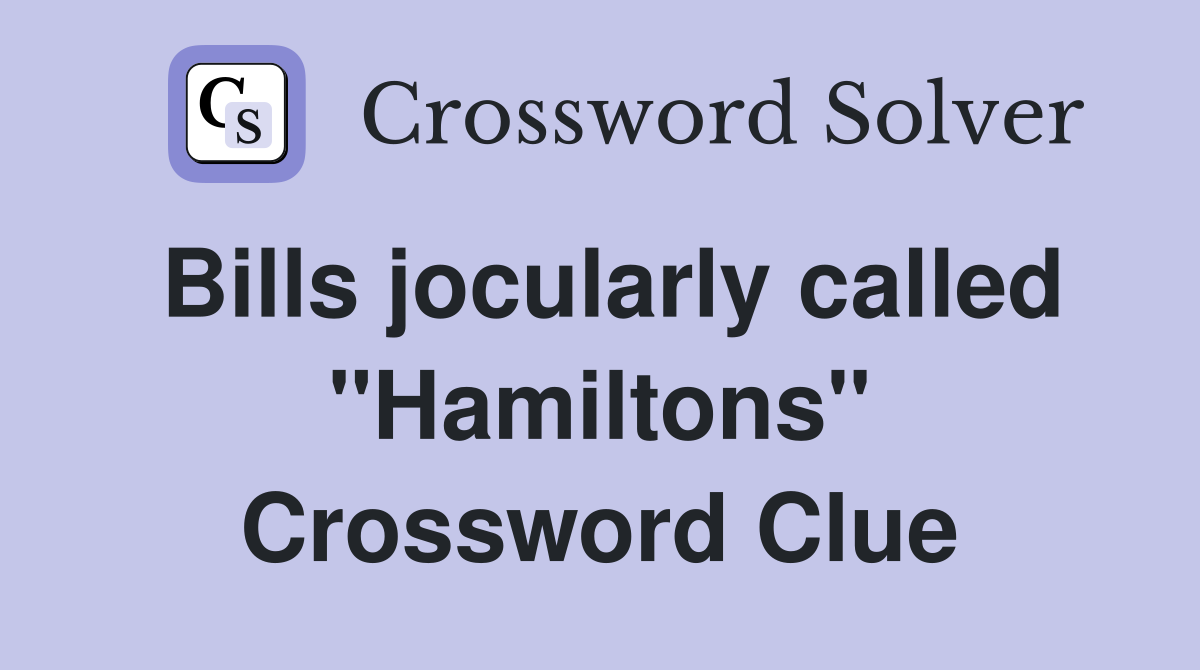 Bills jocularly called "Hamiltons" Crossword Clue