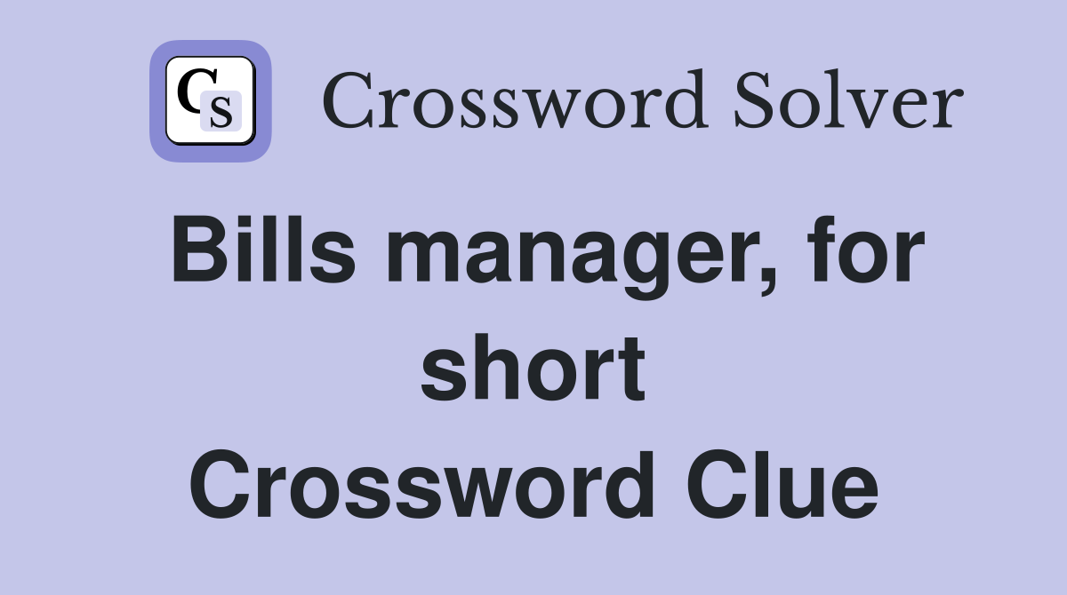 Bills manager, for short Crossword Clue