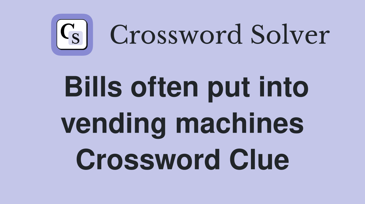 Bills often put into vending machines Crossword Clue