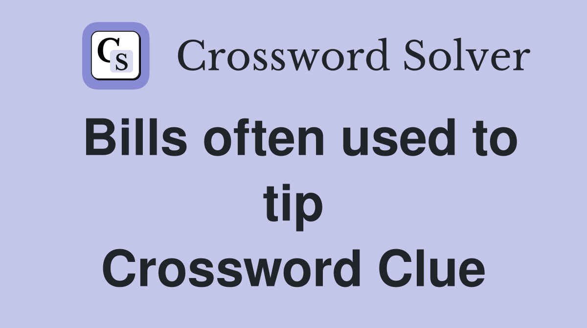 Bills often used to tip Crossword Clue