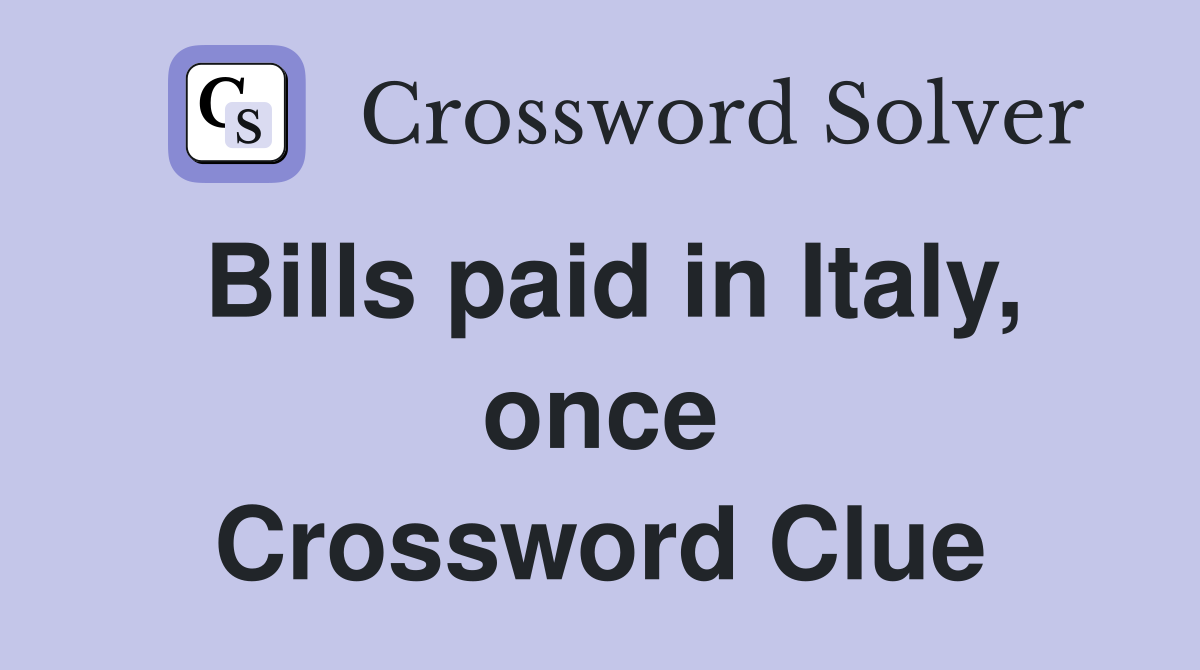 Bills paid in Italy, once Crossword Clue