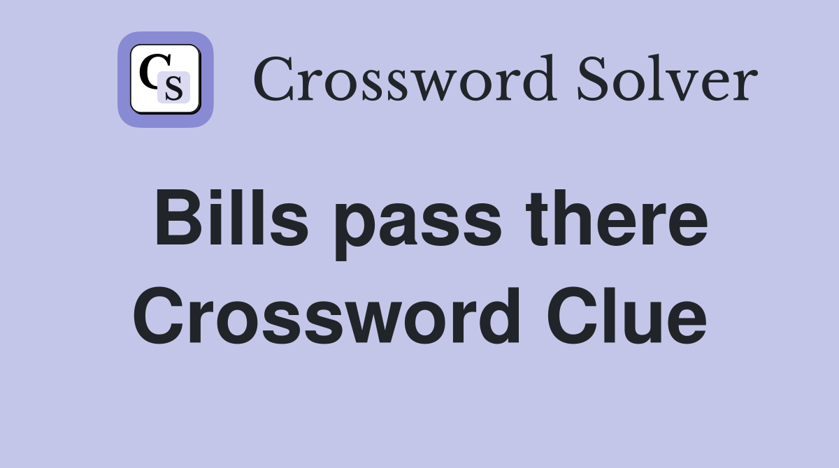 Bills pass there Crossword Clue