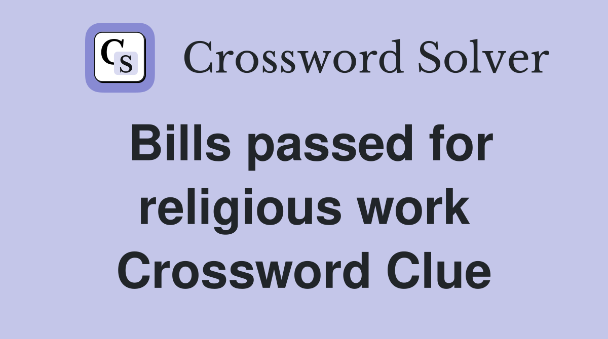 Bills passed for religious work Crossword Clue