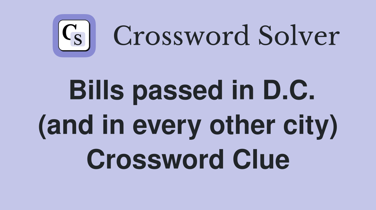 Bills passed in D.C. (and in every other city) Crossword Clue